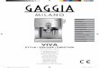 VIVA - Gaggia...Gaggia Viva WEU_export_30029_72.indd 10 21/12/2018 10:55:48 Manual rinsing cycle 1 Rinse the water tank. Fill the water tank with fresh water up to the MAX indication