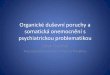 Organické duševní poruchy a somatická onemocněnípsychiatrie.med.muni.cz/res/file/Organicke_dusevni...Demence •Demence jsou závažné duševní poruchy, jejichž základními