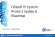 OSIsoft PI System Product Update & Roadmap · OSIsoft PI System Product Update & Roadmap Sam Pride. REGIONAL SEMINARS 2015 2 Today’s Agenda • Recent Releases and What’s to 