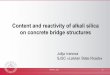 Content and reactivity of alkali silica on concrete bridge ... · Content and reactivity of alkali silica on concrete bridge structures Julija Ivanova SJSC «Latvian State Roads»