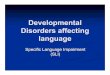 Developmental Disorders affecting languagegrammar.ucsd.edu/courses/lign171/9-2-slides.pdf · Disorders affecting language Specific Language Impairment (SLI) Specific Language Impairment