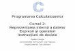 Programarea Calculatoarelor Cursul 2: Reprezentarea ...users.utcluj.ro/~robert/pc/curs/C02.pdf · numerelor întregi se găseștela extrema cealaltă a domeniului la o distanță