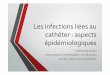 Les infections liées au cathéter : aspects épidémiologiques · Infections liées au cathéter Mécanismes • Contamination du cathéter • Contamination extra-luminale> CVP