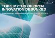 TOP 5 MYTHS OF OPEN INNOVATION DEBUNKEDipconference.sc.edu/2016slides/five myths of open innovation.pdf · our Networked Innovation Program because they have an impressive track record