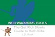 WEB WARRIORS TOOLS The Get Rich Slowly Guide to Roth IRAs · The Get Rich Slowly Guide to Roth IRAs 1st edition copyright 2008 by J.D. Roth SpecIAl ThAnkS to Vincent Jan, Dylan Ross,