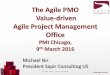 The Agile PMO Value-driven Agile Project Management Office · 2016-05-06 · STATE OF PMOs 2015 The Agile PMO –great results NOW >> The PMO Challenge: 72 percent of respondents