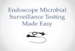 Endoscope Surveillance Testing Made Easy 2016-12-13¢  Disclosure ¢â‚¬¢ Kaumudi Kulkarni is an employee