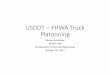 USDOT – FHWA Truck Platooning• July 2016 ‐Texas A&M Texas Transportation Institute (TTI) demonstrated a two‐truck platooning. The two Navistar tractor‐trailers first traveled