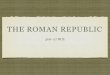 THE ROMAN REPUBLIC · ROMAN TIMELINE Roman History The Roman Republic, Empire, Rise of Christianity, and the Fall of the Western Roman Empire Romulus and Remus “found”
