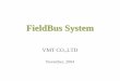 FieldBus System · 2005-01-12 · VLow cost (Competitive price against WAGO) VEconomic and Small size • 설치비용의최소화 V다양한I/O module – 총44종 yDiscrete I/O