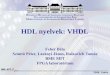 HDL nyelvek: VHDLhome.mit.bme.hu/~szanto/education/vimima13/FPGA_VHDL4.pdfHDL nyelvek: VHDL B UDAPESTI MŰSZAKI ÉS GAZDASÁGTUDOMÁNYI E GYETEM VILLAMOSMÉRNÖKI ÉS I NFORMATIKAI