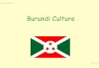 Burundi Culture - Des Moines Public SchoolsCulture.pdf · Burundian People • In 2008 the population was 8,692,005. • Burundi is one of ten poorest countries in the world. •
