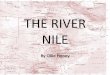 THE RIVER NILE Nile v2.pdf · 27/09/2016 •It is the longest river in the world •From mouth to source it is 6,995km •It has 2 main tributaries •The Nile runs through 4 countries
