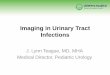 Imaging in Urinary Tract Infectionshsc.ghs.org/wp-content/uploads/2014/03/0106-Teague-UTIs-and-Imaging.pdfvariable culture methods (bag, cath, SP) low incidence of initial renal abnormalities,