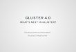 GLUSTER 4 - FOSDEM · GlusterFS provided storage GlusterFS v1 - Part of main Gluster project GlusterFS v2 - Split into a seperate project GlusterFS v3 - Primary project. GLUSTERFS-3.X