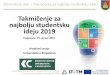 Takmičenje za najbolju studentsku ideju 2019...Takmičenje za najbolju studentsku ideju 2019 Kragujevac, 25. januar 2019. Kreativni centar Univerziteta u Kragujevcu •Promovisanje