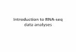 Introduction to RNA-seq data analyses · •Analyses of “bulk” RNA-seq data: methods, useful software tools, and Bioconductor packages. –Data summarization and normalization