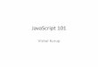JavaScript 101 - UMKC WordPress · Loops • Useful if you want to repeat code execution • for loops • while loops • do…while loops. for loop for(i = 0; i < 10; i ++) {document.write