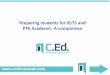 Preparing students for IELTS and PTE Academic: A comparison · 2016-02-25 · -reorder paragraphs, summaries, dictation, reading aloud etc are PTE specific - table/form completions,