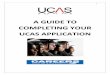 A GUIDE TO COMPLETING YOUR UCAS APPLICATION · - Employment - Personal Statement - Reference (if not applying via a College) - Declaration - Pay and Send On many UCAS sections there