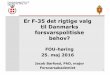 FOU Alm.del Bilag 134: 5. Barfoed oplæg - Folketinget...1 Er F-35 det rigtige valg til Danmarks forsvarspolitiske behov? FOU-høring 25. maj 2016 Jacob Barfoed, PhD, major Forsvarsakademiet