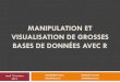 MANIPULATION ET VISUALISATION DE GROSSES BASES DE …math.agrocampus-ouest.fr/infoglueDeliverLive/digitalAssets/73944_Presentation_package...Manipulation des données Visualisation