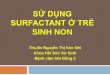 Sử dụng surfactant ở trẻ non thángpanah.vn/Images/files/PDF/THS-BS-NGUYEN-THI-KIM...- Sử dụng surfactant điều trị: Sử dụng trong 12 giờ đầu sau sanh . 