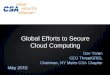 Global Efforts to Secure Cloud Computing · CSA Mobile Mobile – the Portal to the Cloud • BYOD, New OSes, application stores, mobile clouds… Our Initiative • Security Guidance