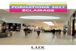 CATALOGUE DES FORMATIONS 2017 ÉCLAIRAGE · DIALUX EVO (Initiation) Les LED, comprendre la technologie (Niveau 1) Systèmes d’éclairage à LED (Niveau 2) Normalisation et réglementation