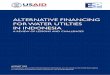 ALTERNATIVE FINANCING FOR WATER UTILTIES IN INDONESIA · the “traditional” source of funding for Perusahaan Daerah Air Minum (District Drinking Water Companies, or PDAM) prior