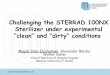 Challenging the STERRAD 100NX Sterilizer under ... · Challenging the STERRAD 100NX Sterilizer under experimental “clean” and “dirty” conditions Magda Diab-Elschahawi, Alexander