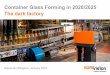 Container Glass Forming in 2020/2025 The dark factory · Container Glass Forming in 2020/2025 The dark factory ... Improved forming process control ( efficiency, glass thickness,