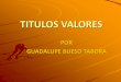 TITULOS VALORES - gestiopolis.comtitulos valores por guadalupe bueso tabora. 1.-conceptos comunes sobre los titilos valores 2.-clasificacion de los titulos valores 3.-naturaleza juridica
