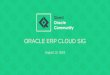 ORACLE ERP CLOUD SIG · for the Oracle Cloud ERP. ... or upcoming events related to Enterprise Resource Planning, answers to use-case questions specific to Supply Chain Management,