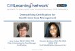 Demystifying Certification for Health Care Case Management · 2017-06-06 · Jane Harkey, RN-BC, MSW, CCM Chair, Commission for Case Manager Certification 1 Proprietary to CCMC®