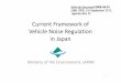 Current Framework of Vehicle Noise Regulation in Japan · Current Framework of Vehicle Noise Regulation in Japan Ministry of the Environment, JAPAN 1. Topics 1. Background of Vehicle