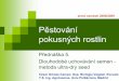 zimní semestr 2008/2009old.botany.upol.cz/prezentace/kristkova/PR 5.pdf · Metody uchovávání genových zdrojů rostlin ex-situ druhy rozmnožované pouze vegetativně(česnek,