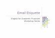 Email Etiquette - University of Notre Damesites.nd.edu/eapcslc/files/2013/02/Email-Etiquette-PowerPoint-Slides.pdf · Email is easily misunderstood. When you send, be as clear as