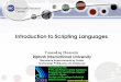 Introduction to Scripting Scripting Languages Scripting languages stress flexibility, rapid development