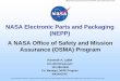 NASA Electronic Parts and Packaging (NEPP) - A NASA Office ... · NASA Electronic Parts and Packaging (NEPP) A NASA Office of Safety and Mission Assurance (OSMA) Program Kenneth A