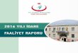 2016 YILI İDARE FAALİYET RAPORU - s p 2016_Yili_Idare_Faaliyet_ açıklayan, idare hakkında genel ve mali bilgileri içeren raporlardır. Genel Müdürlüğümüzün 2016 yılında