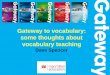 Gateway to vocabulary: some thoughts about vocabulary teaching to... · PDF file Gateway to vocabulary: some thoughts about vocabulary teaching Dave Spencer . ... Gateway B1+ Unit