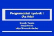 Programozási nyelvek I. (Az Ada)kto.web.elte.hu/hu/oktatas/ada/eloadas/01.pdfA tárgy célja A programozási nyelvek alapfogalmainak bemutatása – Az előadásokon – Számonkérjük