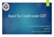 Input Tax Credit under GST · Conditions for Availment of ITC by a Registered Taxable Person –Sec 16 Basis - tax invoice / debit note issued by a registered supplier, or other prescribed