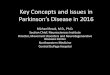 Key Concepts and Issues in Parkinson’s Disease in 2016 · Key Concepts and Issues in Parkinson’s Disease in 2016 Michael Rezak, M.D., Ph.D. Section Chief, Neurosciences Institute