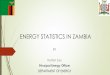 ENERGY STATISTICS IN ZAMBIA - United Nations · ENERGY STATISTICS IN ZAMBIA BY Harriet Zulu Principal Energy Officer DEPARTMENT OF ENERGY . PRESENTATION OUTLINE Overview the Energy