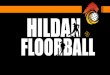 WHAT IS FLOORBALL? · WHAT IS FLOORBALL? A form of indoor hockey that is fast paced. A cross between hockey, soccer and traditional indoor hockey. Promotes fast paced, safe, and skilled