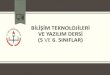 BİLİŞİM TEKNOLOJİLERİ VE YAZILIM DERSİ (5 VE 6. SINIFLAR) ... Bilişim Teknolojileri ve Yazılım Dersi, Öğretim Programı’nda hedeflenen temel beceriler Türkiye Yeterlilikler