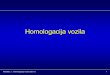 Uvod u homologaciju vozila 2011 - unizg.hr · • Radi se o homologacijskom pregledu vozila u kojem se provjerava da li vozilo udovoljava svim pravilnicima koji važe u Hrvatskoj