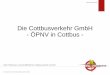 Die Cottbusverkehr GmbH - ÖPNV in Cottbus · 49 584 Geleistete Wagenkilometer └ davon Straßenbahn └ davon Omnibusverkehr └ davon Regionalbus └ davon Stadtbus 4,4 Mio. km